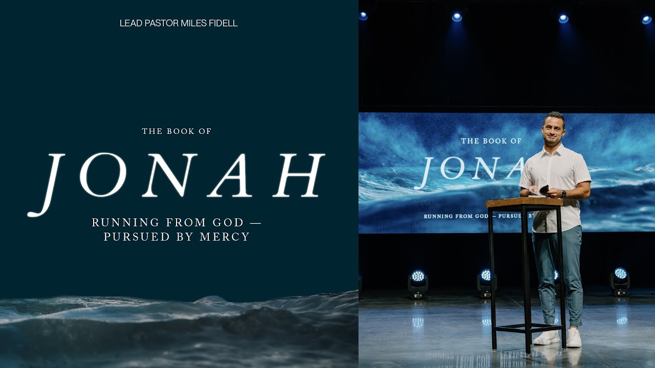 Jonah 3: Running From God, Pursued By Mercy – Miles Fidell