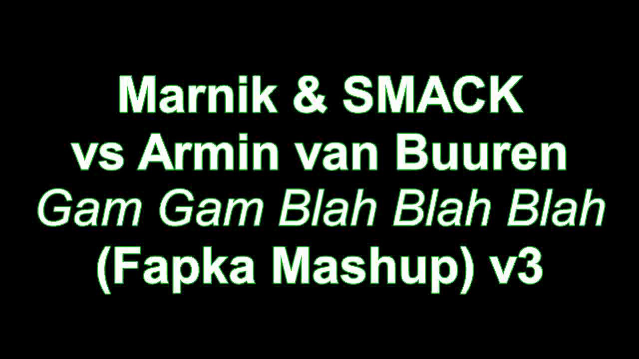 Marnik & SMACK vs Armin van Buuren - Gam Gam Blah Blah Blah (Fapka Mashup) v3