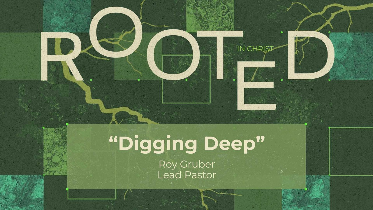 Digging Deep | Rooted in Christ | 9:00am