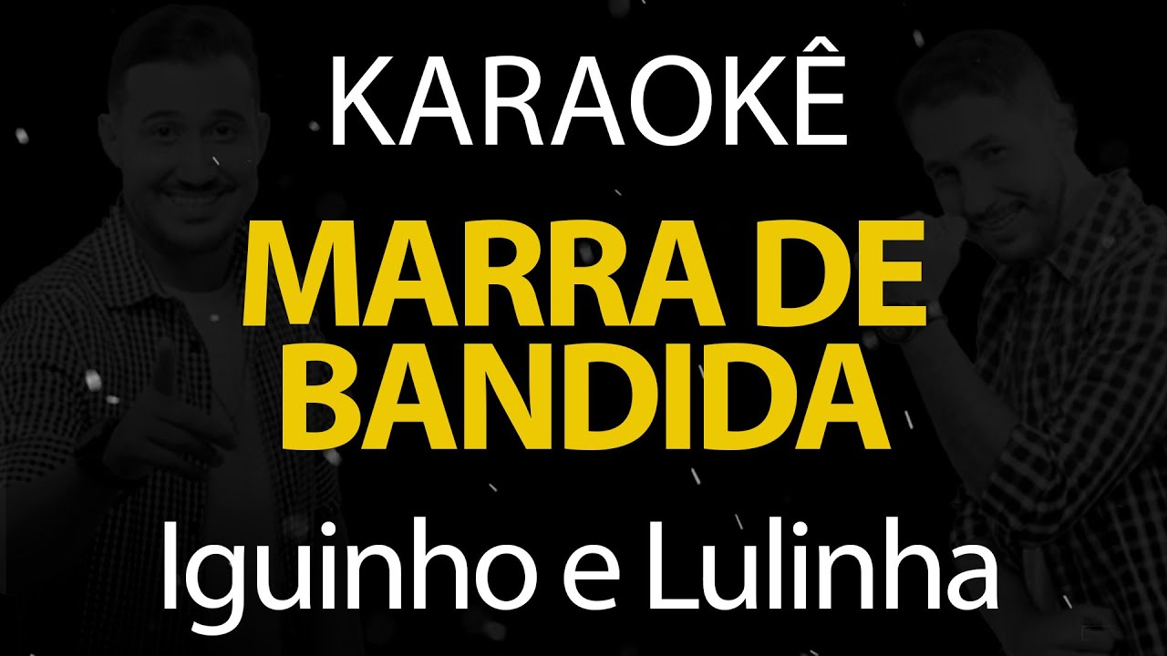 Marra de Bandido - Iguinho e Lulinha (Karaokê Version)