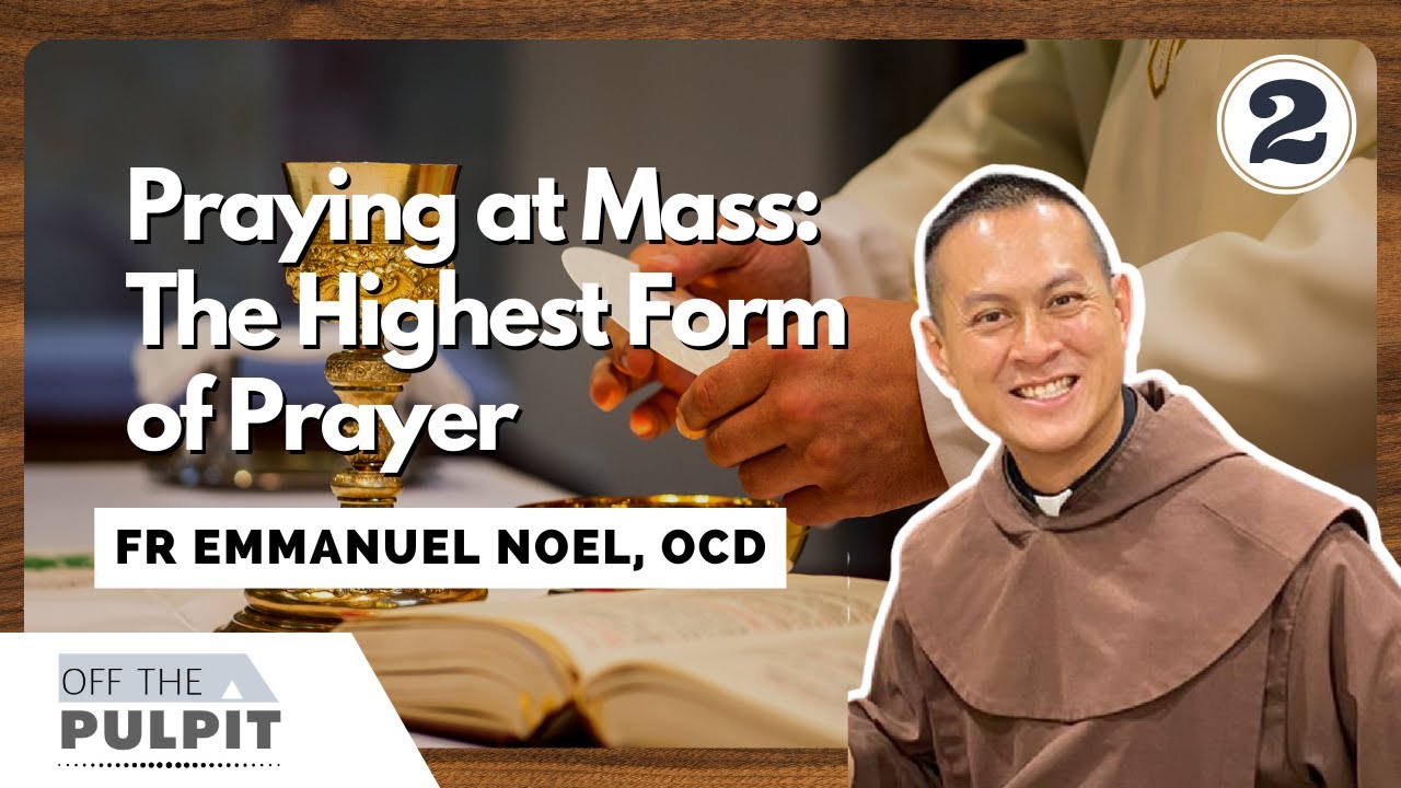 Praying at Mass: The Highest Form of Prayer - Part 2 with Fr Emmanuel Noel, OCD