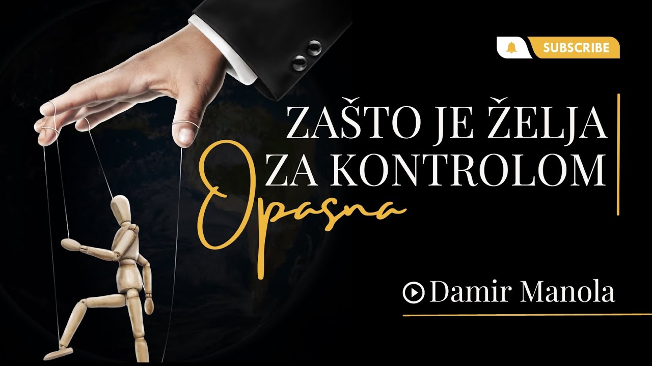 Zašto je želja za kontrolom opasna? - Damir Manola