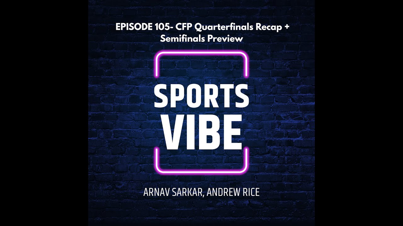 SportsVibe Episode 105- CFP Quarterfinals Recap, Semifinals Preview