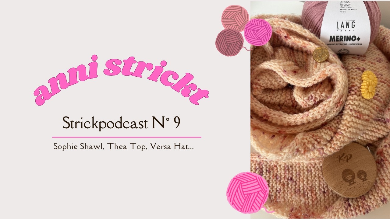 Strickpodcast N° 9 - März 2026 | Sophie Shawl, Versa Hat, Thea Top, Cardi du Coeur... | anni strickt