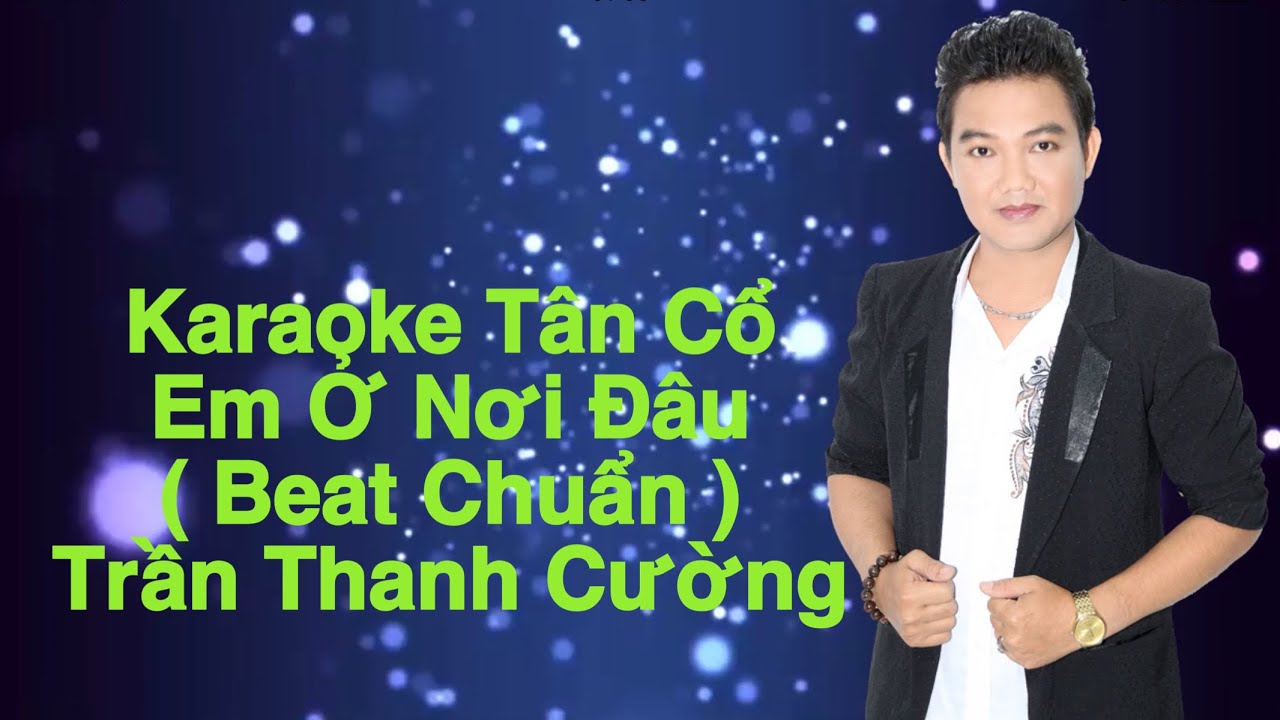 Karaoke Tân Cổ Em Ở Nơi Đâu - Trần Thanh Cường | Beat Chuẩn ( Dây Kép )