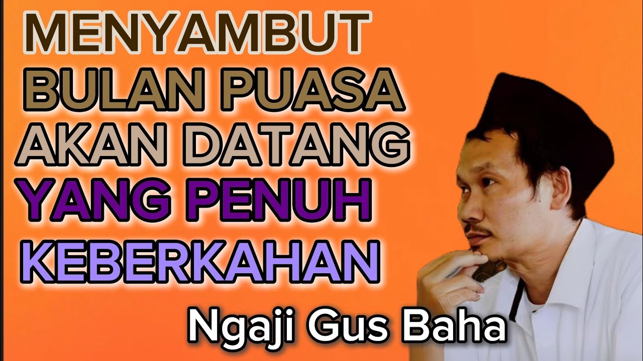 Ngaji Gus Baha Menyambut Bulan Puasa yang akan Datang Penuh Keberkahan 