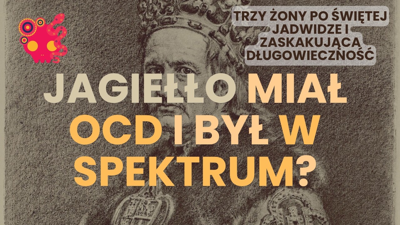 Czy Jagiełło był w spektrum i miał OCD? Długowieczny, niepiśmienny i dziwaczny założyciel dynastii.