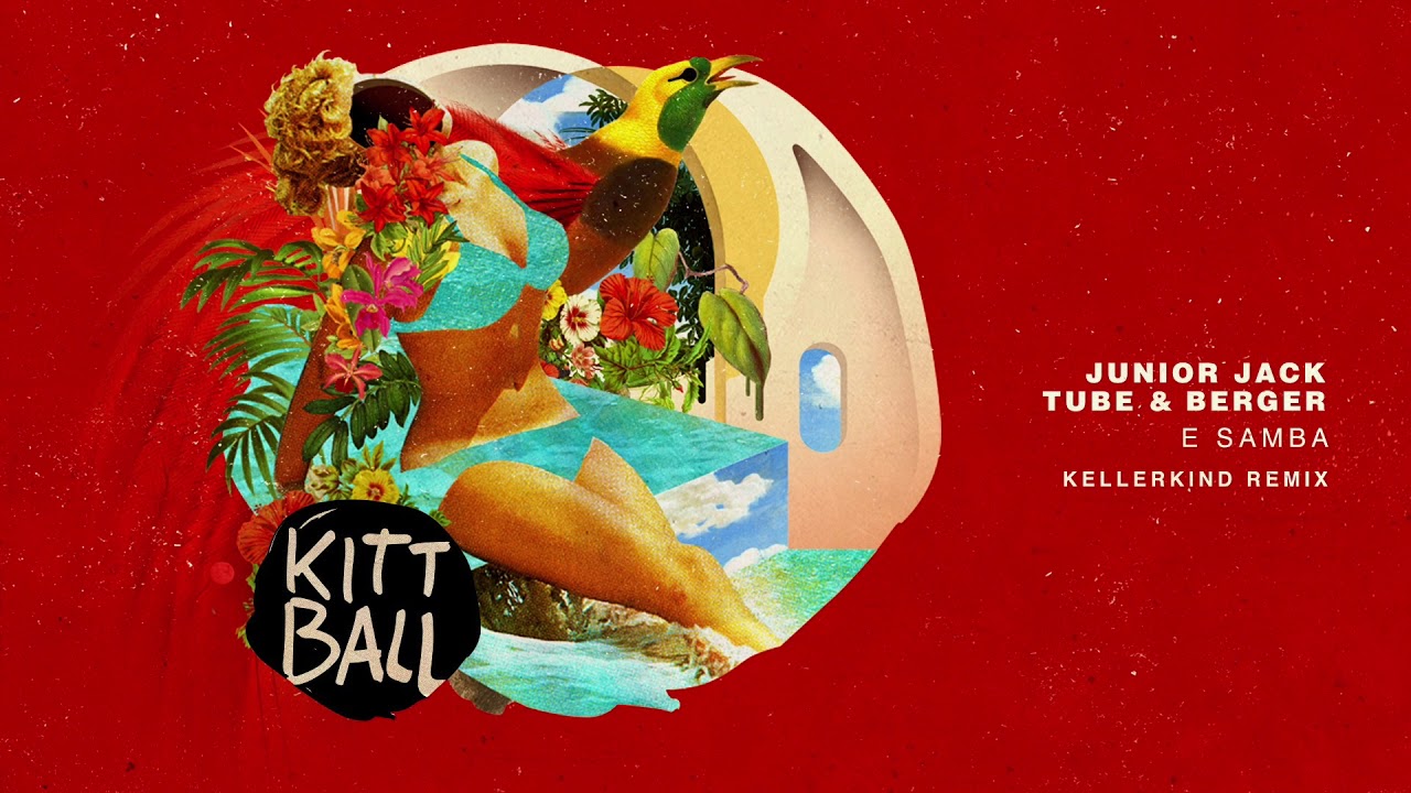 Junior Jack + Tube & Berger - E Samba 2018 (Kellerkind Remix)