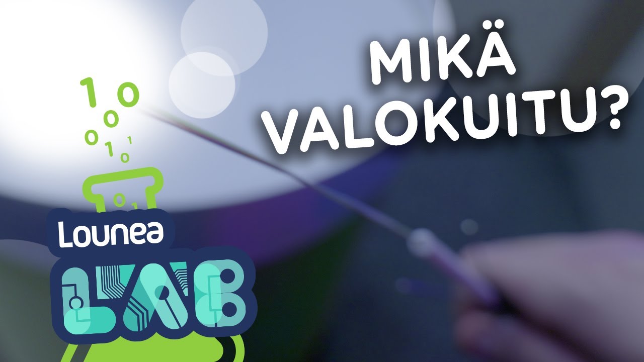 LouneaLAB | Osa 1: Mikä on valokuitu?