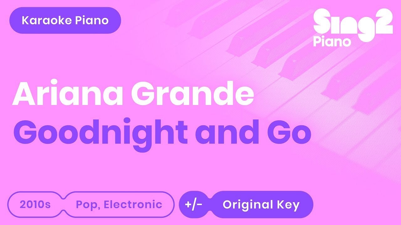 Ariana Grande - goodnight n go (Piano Karaoke)