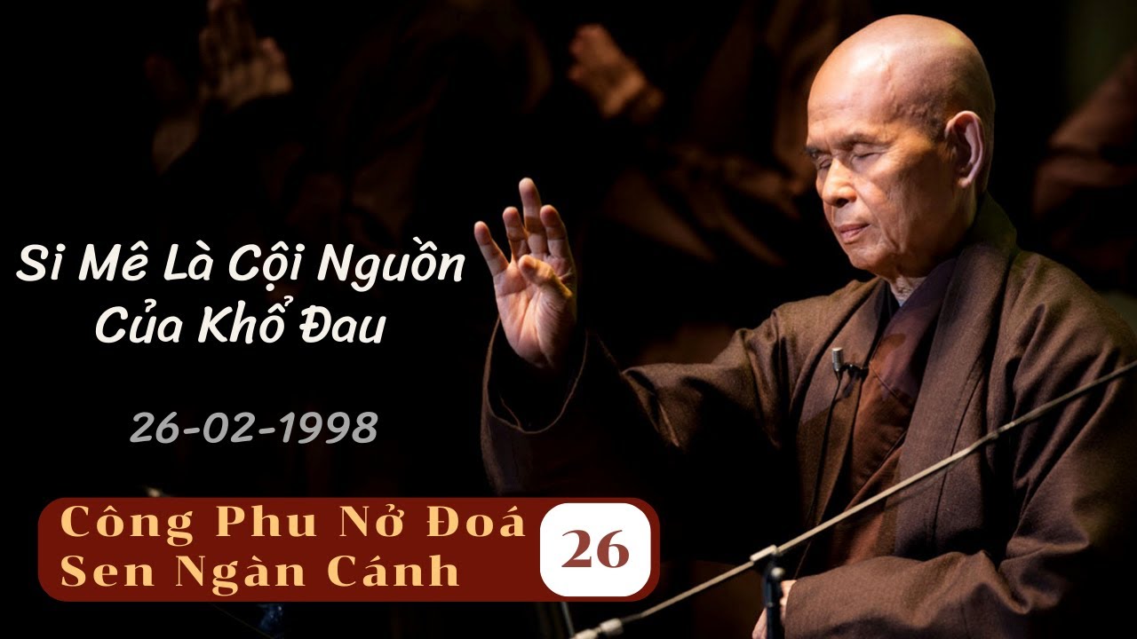 Bốn Lĩnh Vực Quán Niệm 05 [CPNĐSNC 26] | TS Thích Nhất Hạnh(26-02-1998, Xóm Mới, Làng Mai)