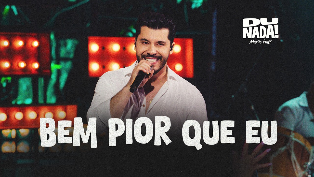 Murilo Huff - Bem Pior Que Eu (DU NADA)