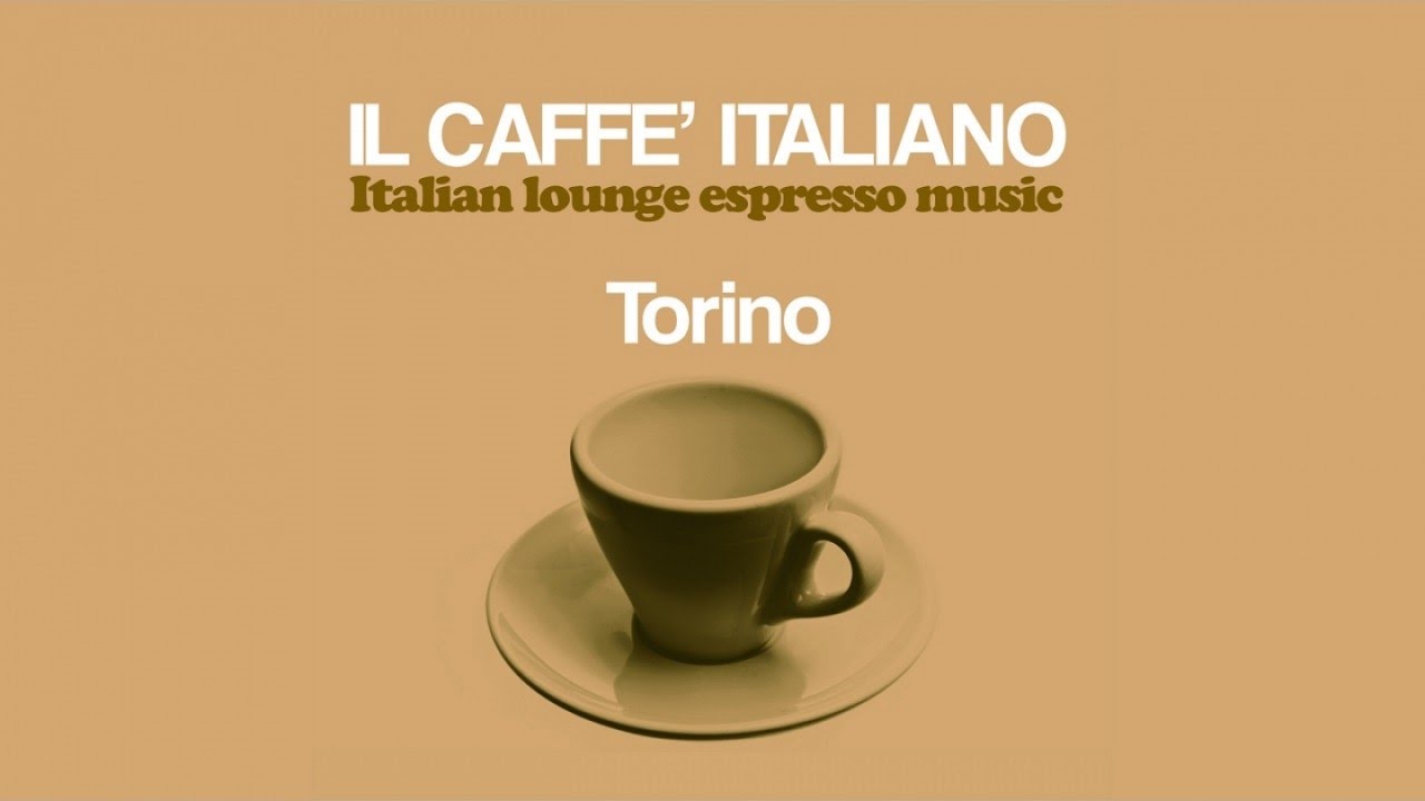 The Best Italian Lounge Music - Caff&egrave; Italiano Torino