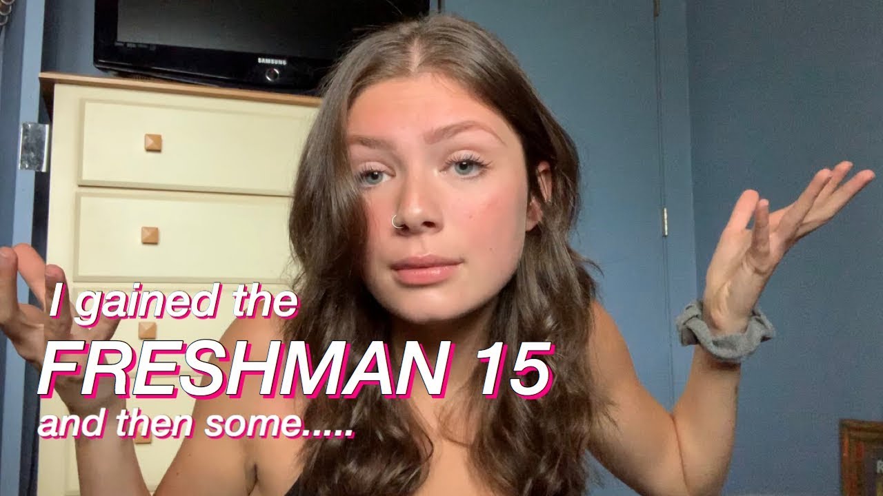 my experience gaining the freshman 15... and possibly having body dysmorphia