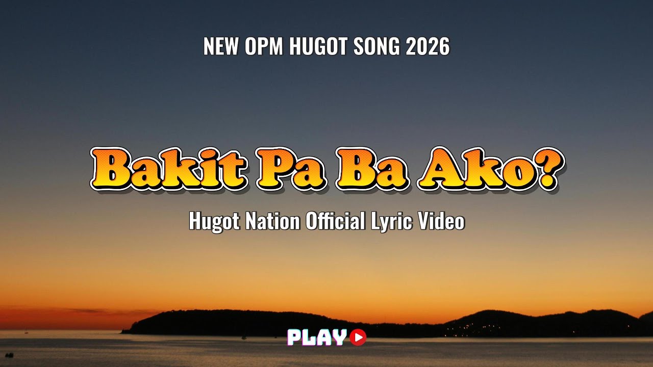 💔 HUGOT NATION – “BAKIT PA BA AKO?” | Tagalog Hugot Song | Official Lyric Video 2026