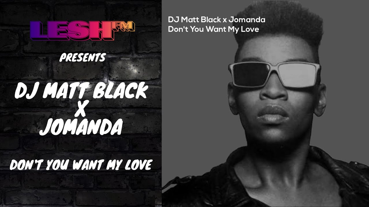 DJ Matt Black x Jomanda - Don't You Want My Love
