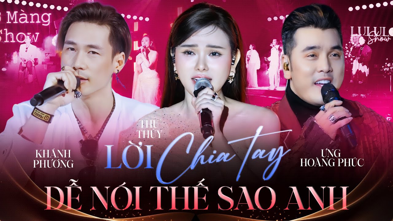 LỜI CHIA TAY DỄ NÓI THẾ SAO ANH – THU THỦY, ƯNG HOÀNG PHÚC, KHÁNH PHƯƠNG Gọi Về Ký Ức 8x 9x