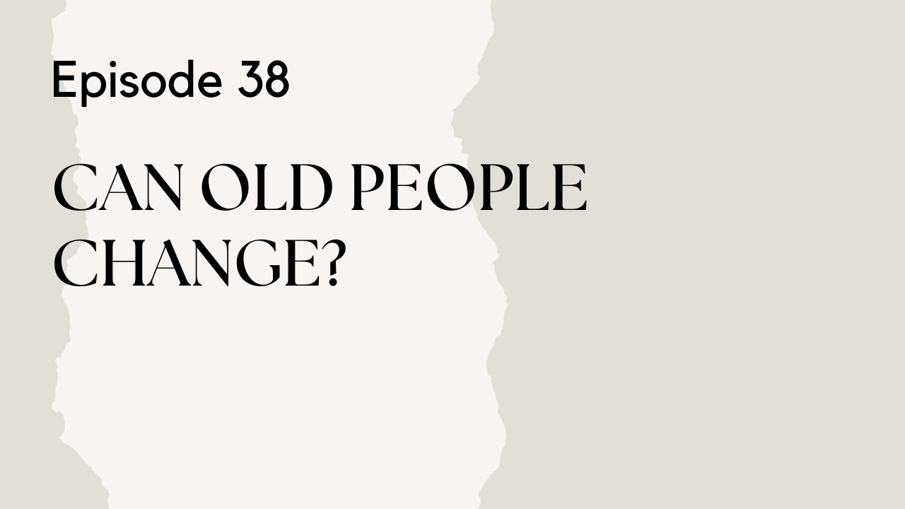 Talking Therapy Episode 38: Can Old People Change?