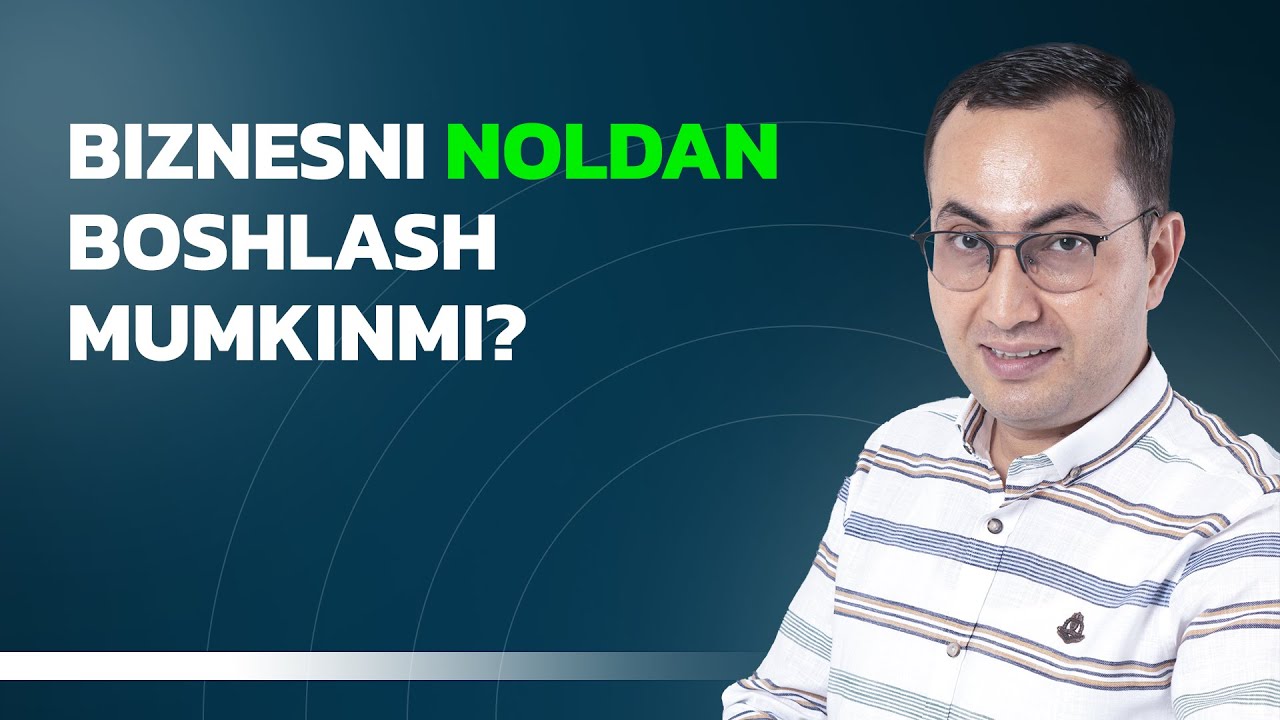 Biznesni noldan boshlash mumkinmi?