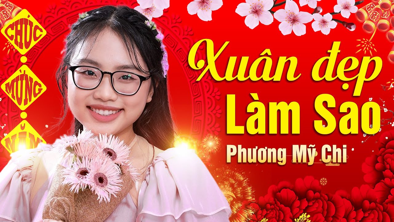 Xu&acirc;n Đẹp L&agrave;m Sao - Phương Mỹ Chi | Live show Xu&acirc;n 