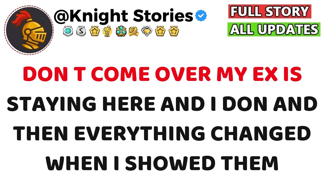 Don t Come Over My Ex Is Staying Here And I Don      and then everything changed when I showed them
