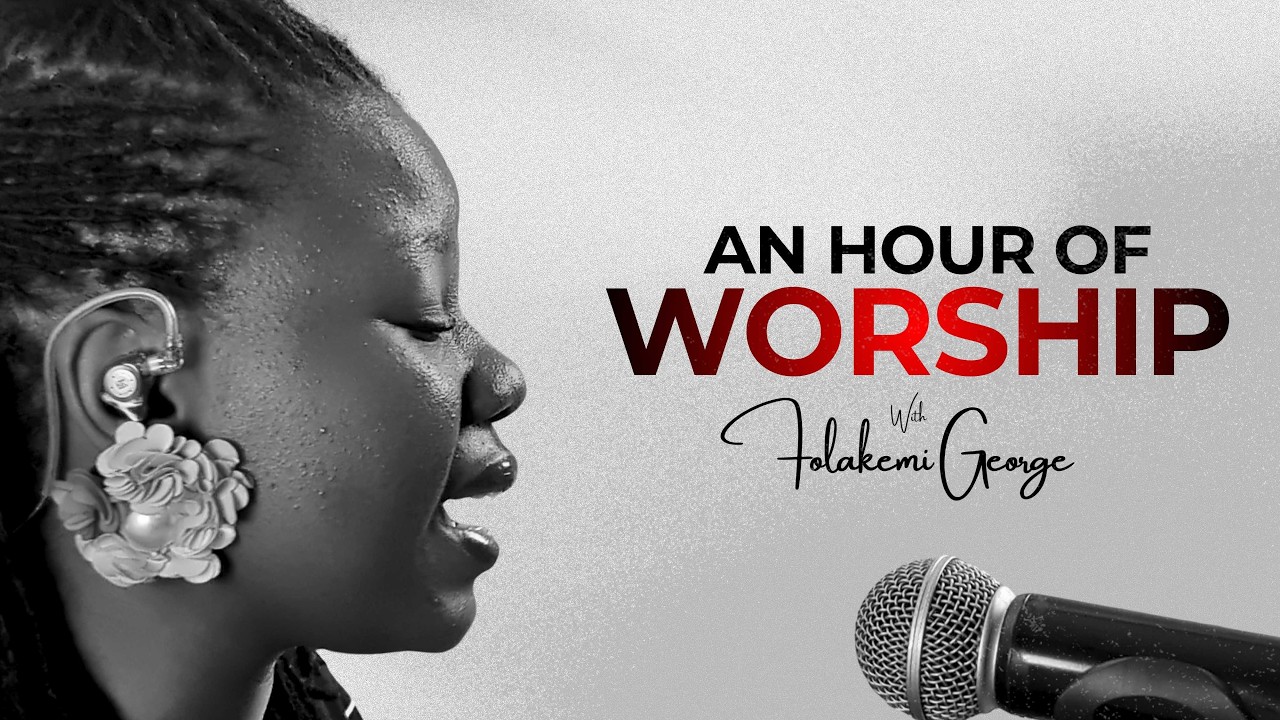 AN HOUR OF WORSHIP || FOLAKEMI GEORGE