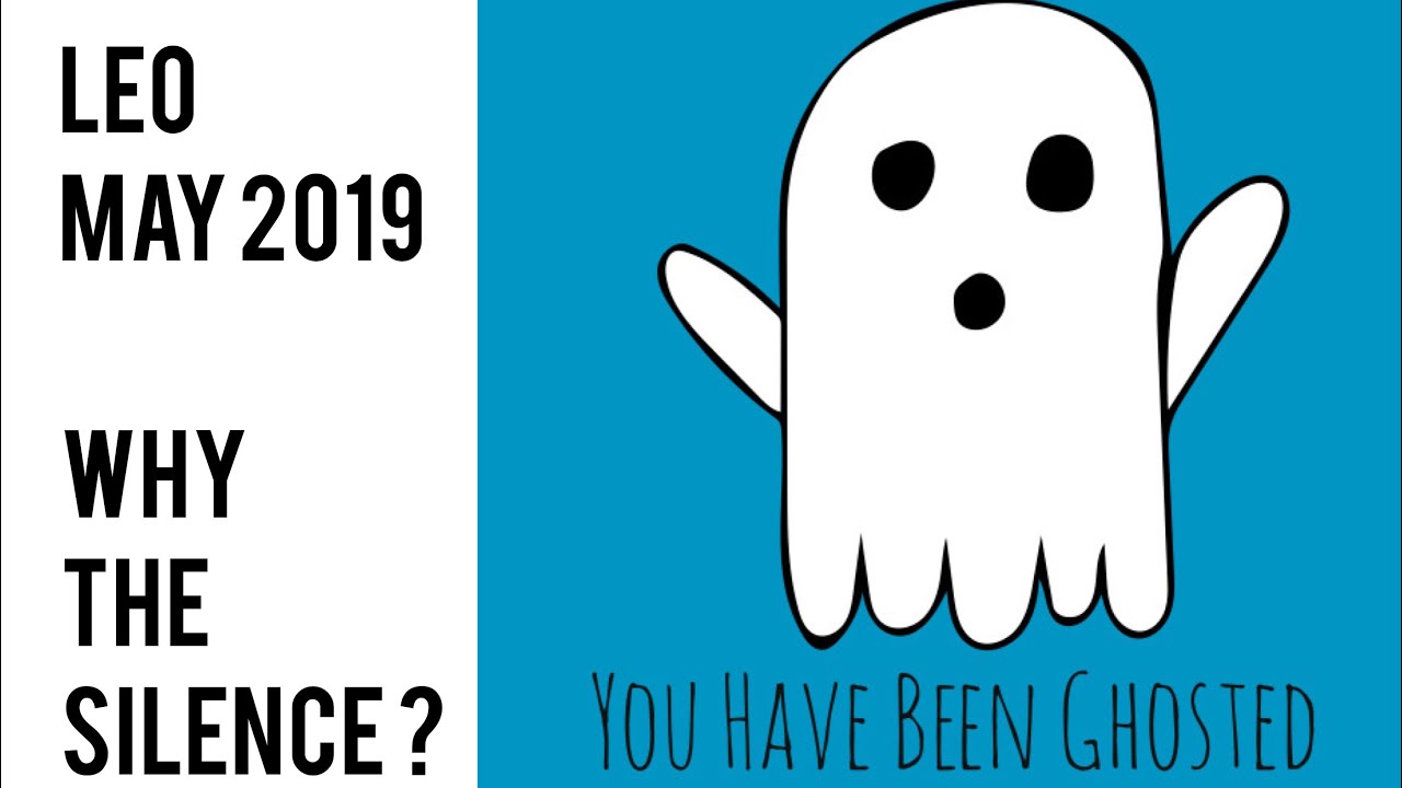 Why the Silence? For LEO who have been GHOSTED 👻 May 2019 Love Tarot Reading