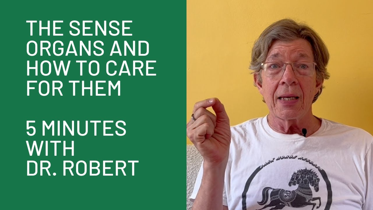 The Sense Organs and How to Care for Them: 5 Minutes with Dr. Robert