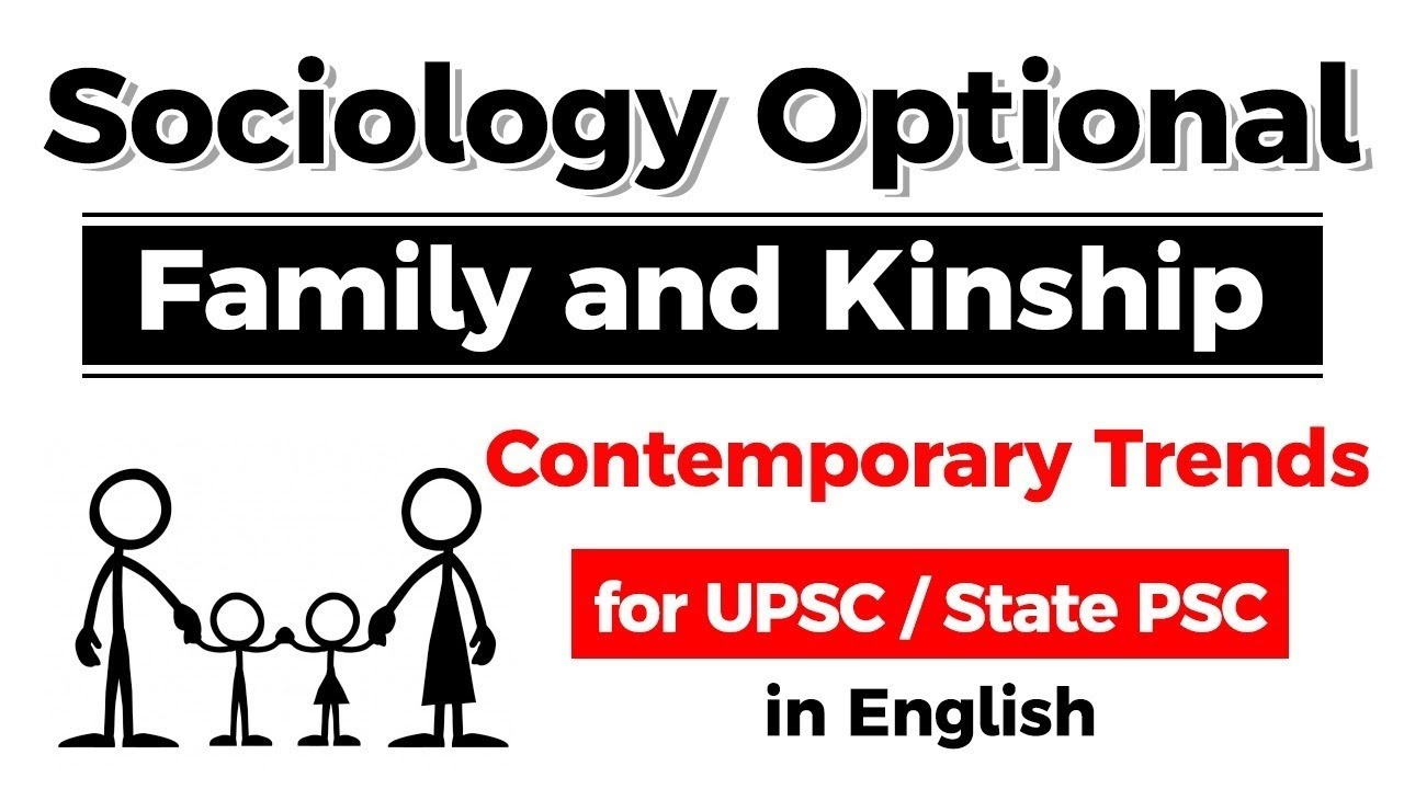 Sociology Optional - Family and Kinship - Contemporary Trends explained for UPSC / State PSC