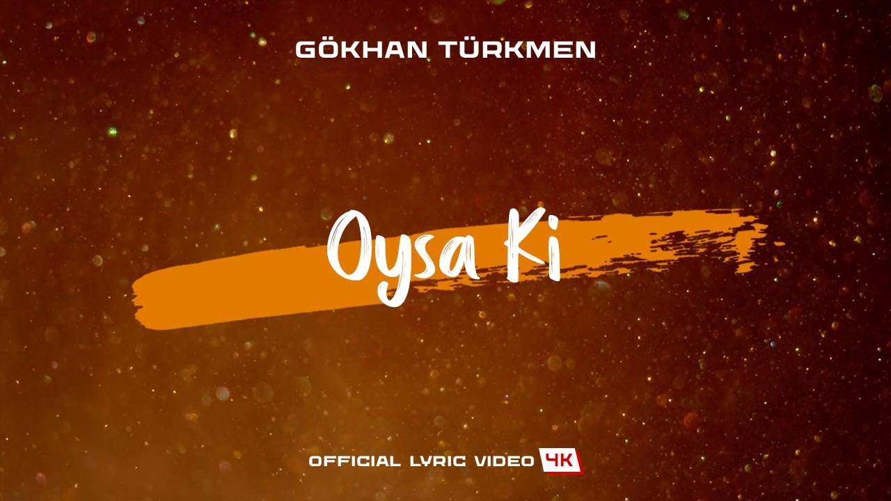 Oysa Ki [Official Lyric Video | 4K] - Gökhan Türkmen