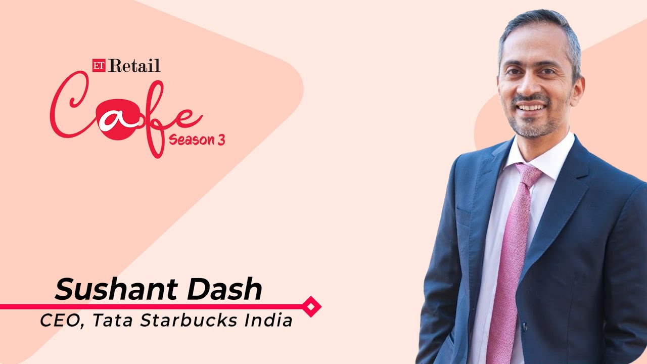ETRetail Caf&eacute; S3 Ep2: Brewing Brand Love with Sushant Dash, CEO, TATA Starbucks