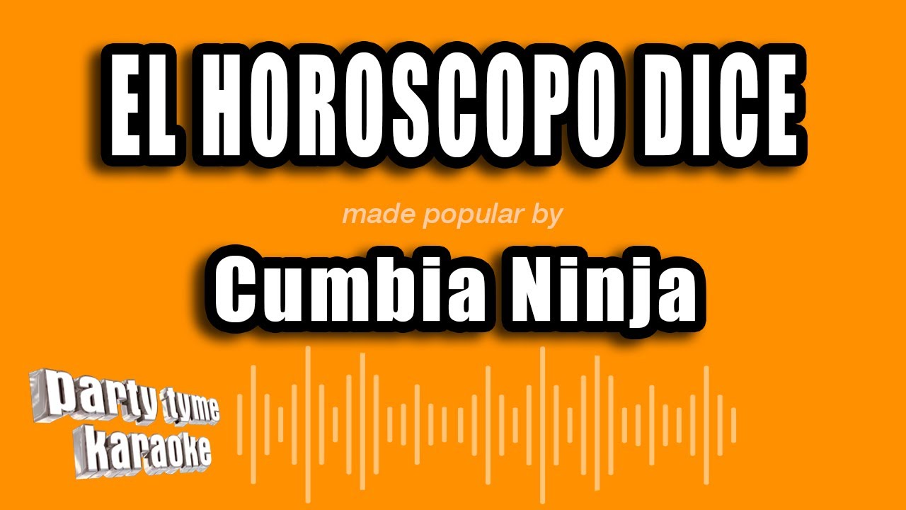 Cumbia Ninja - El Horoscopo Dice (Versi&oacute;n Karaoke)
