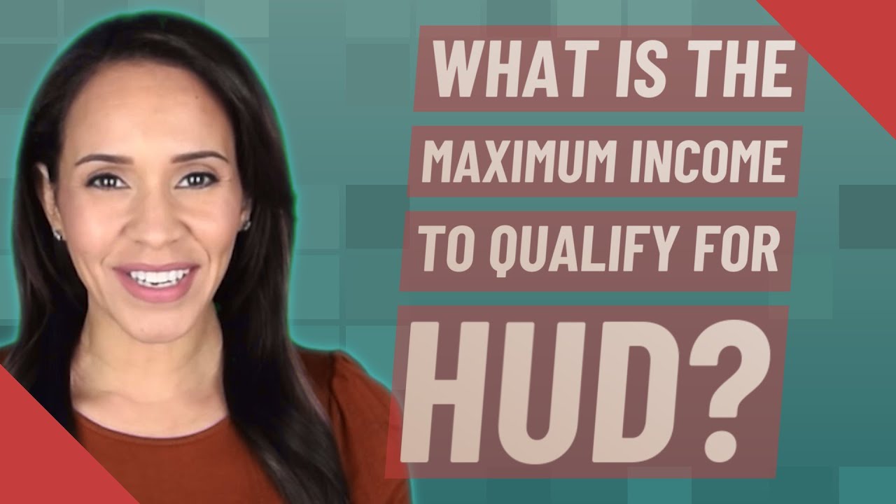 What is the maximum income to qualify for HUD?