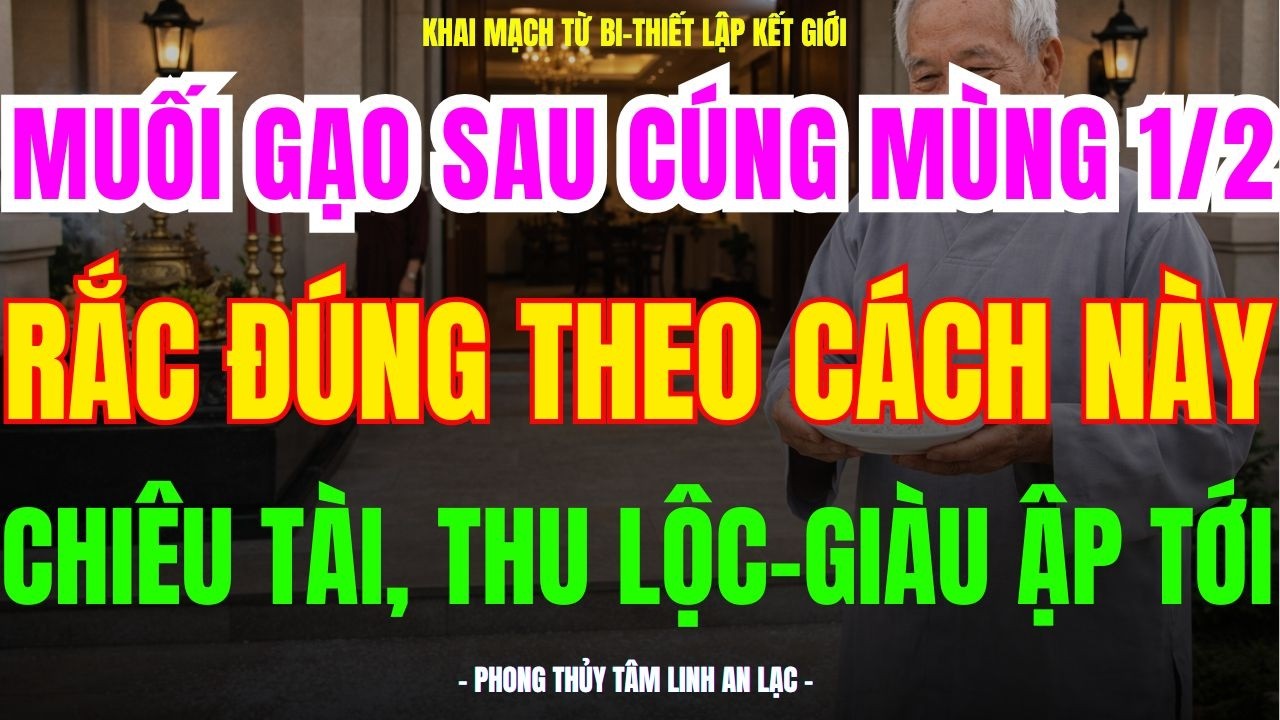 MUỐI GẠO SAU CÚNG MÙNG 1/2: RẮC ĐÚNG THEO CÁCH NÀY-XẢ HẾT VẬN XUI-LỘC ÙA VỀ, TIỀN ĐẦY NHÀ #phongthuy