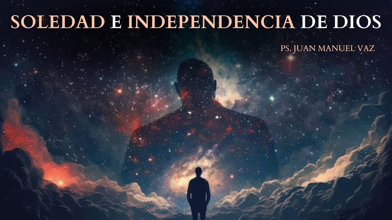 La Soledad e Independencia de Dios - Juan Manuel Vaz