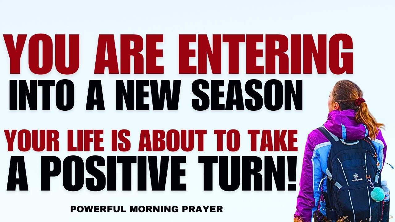 You Are Entering Into A New Season; Your Life Is About To Take A Positive Turn!
