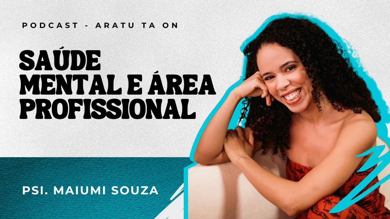 Relacionamento entre Saúde Mental e Ambiente de trabalho | Psi. Maiumi Souza & Juana Castro