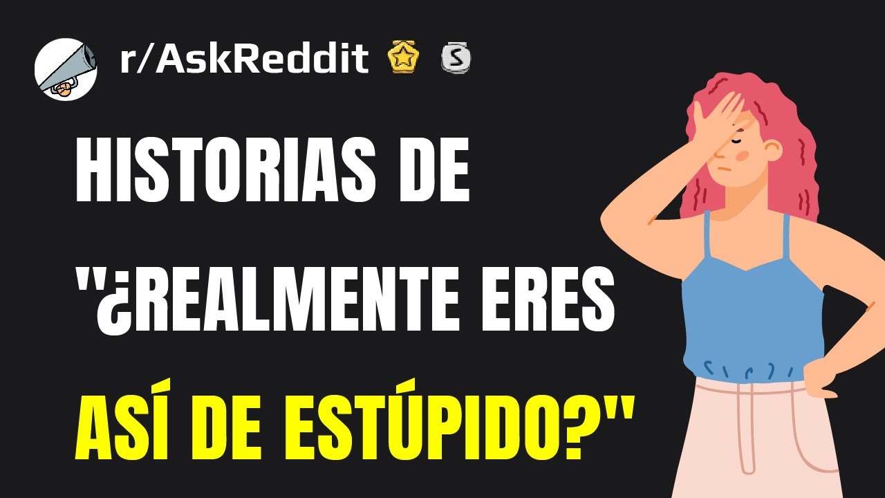 Pruebas de que la estupidez humana es realmente infinita (Historias de Reddit en español)