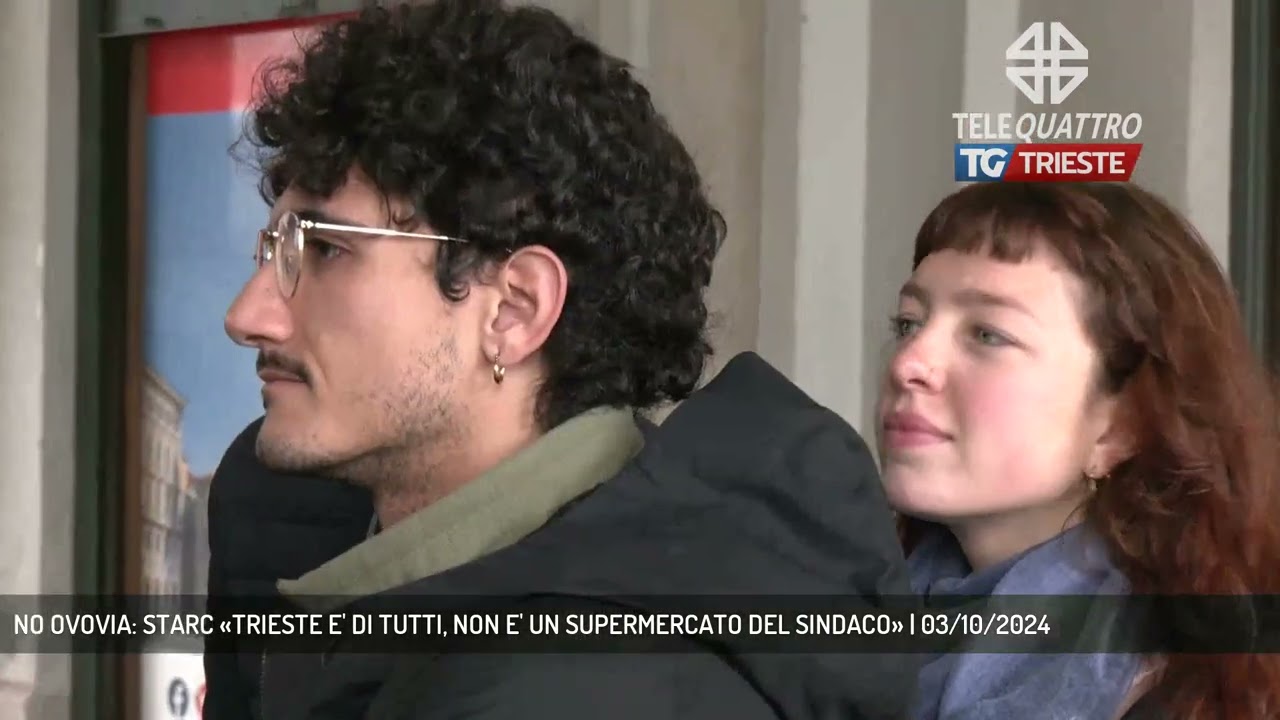 NO OVOVIA: STARC «TRIESTE E' DI TUTTI, NON E' UN SUPERMERCATO DEL SINDACO» | 03/10/2024