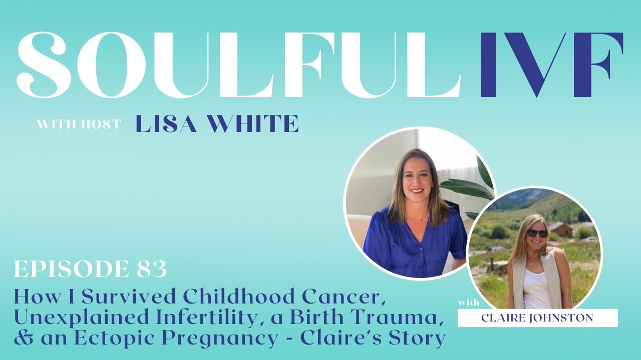 Surviving Childhood Cancer, Unexplained Infertility, Birth Trauma, Ectopic Pregnancy- Claire&rsquo;s Story