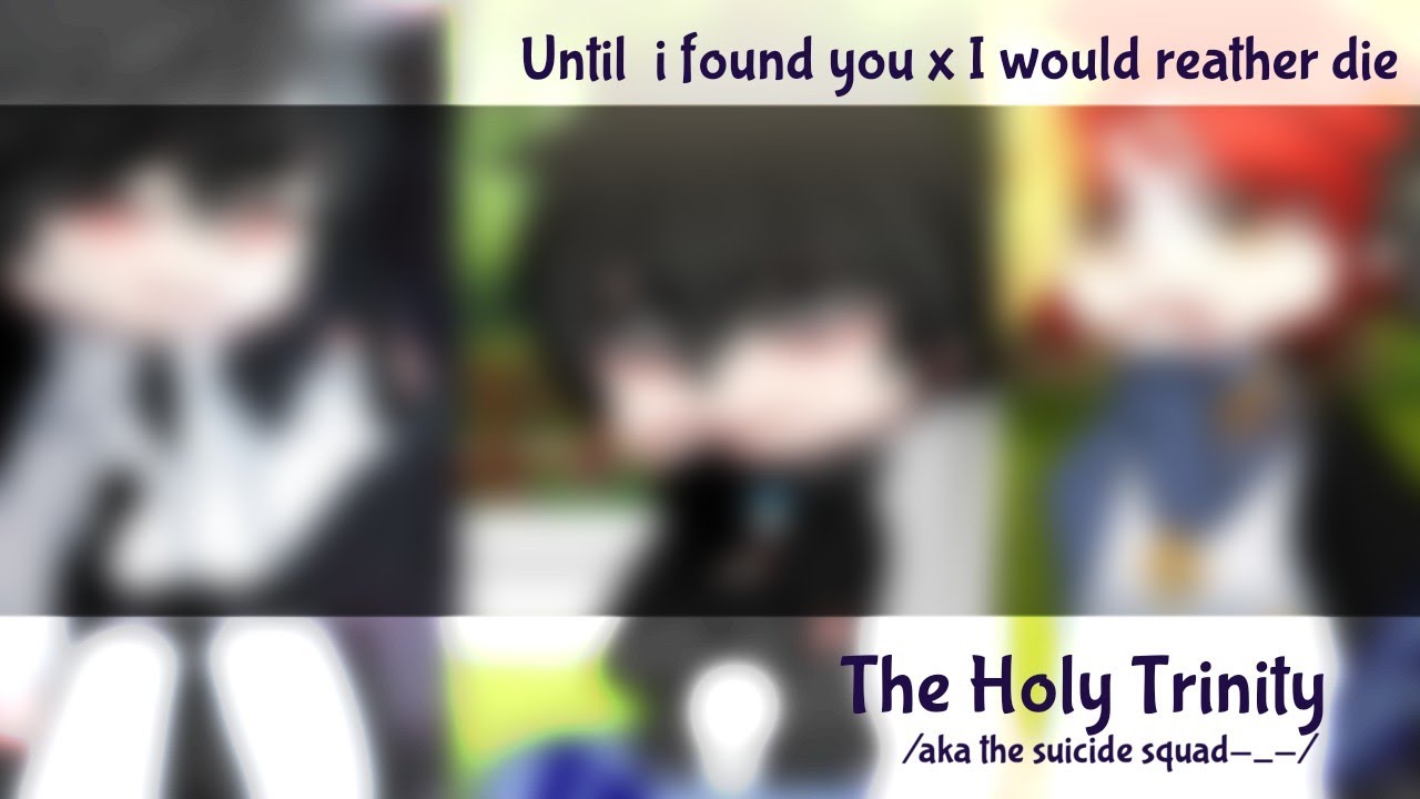 Until i found you x I would reather die [The Holy Trinity Fluff] {Orv, Tsctir, Totcf}