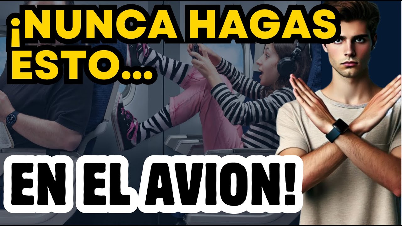 DEJA DE MOLESTAR - Cosas que NO debes hacer como pasajero de avión