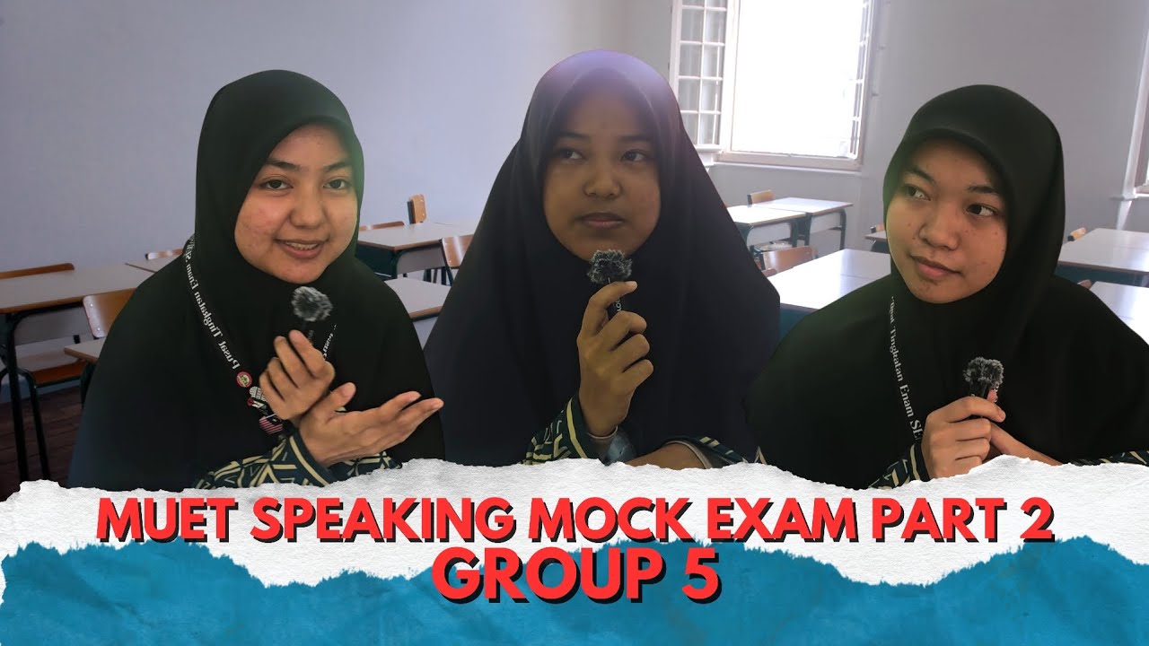 GROUP 5 - MUET SPEAKING MOCK EXAM PART 2