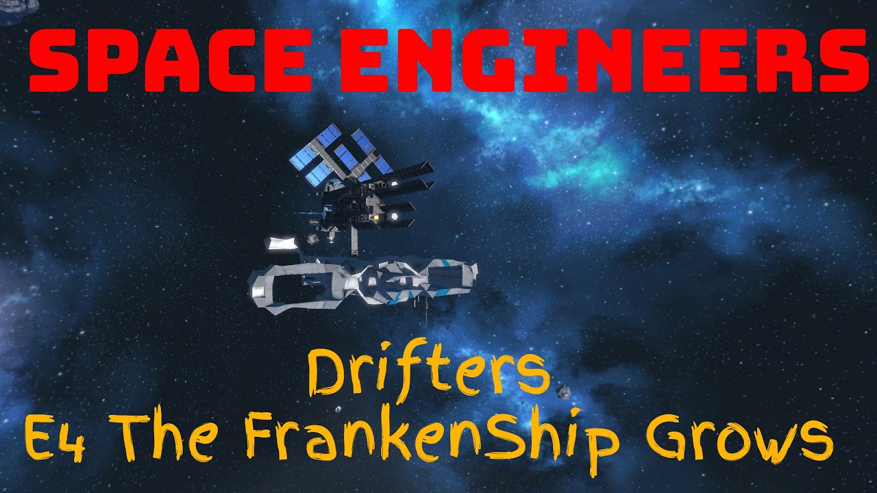 [Space Engineers] Drifter E4: The FrankenShip Grows