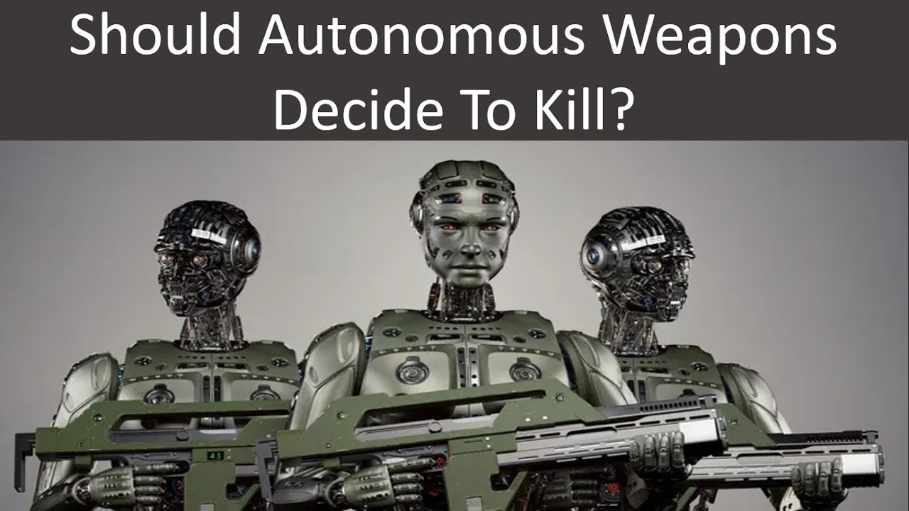 Should Autonomous Weapons Decide To Kill?