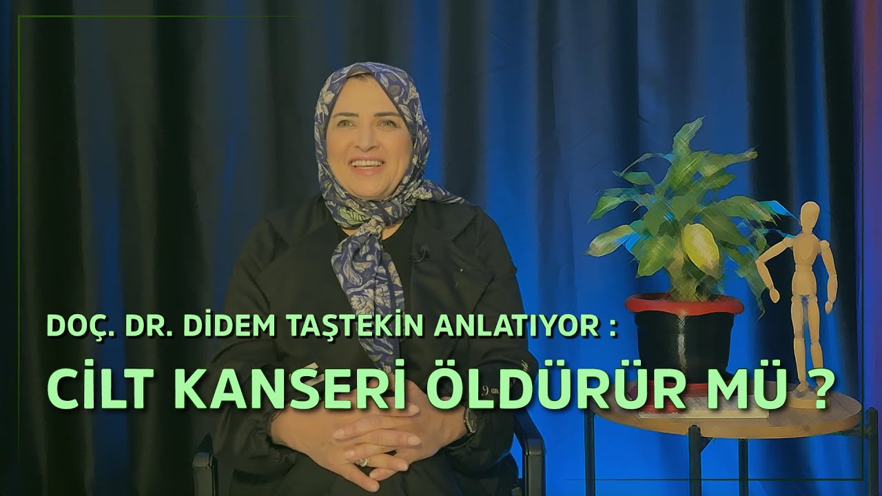 CİLT KANSERİ, MALIGN MELANOM Botox, Dolgu, Benler, Solaryum, Çil, Makyaj I Doc. Dr. Didem Taştekin