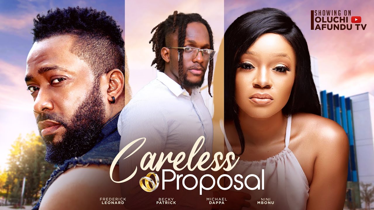 CARELESS PROPOSAL - FREDERICK LEONARD, NINI MBONU, MICHAEL DAPPA, BECKY PATRICK