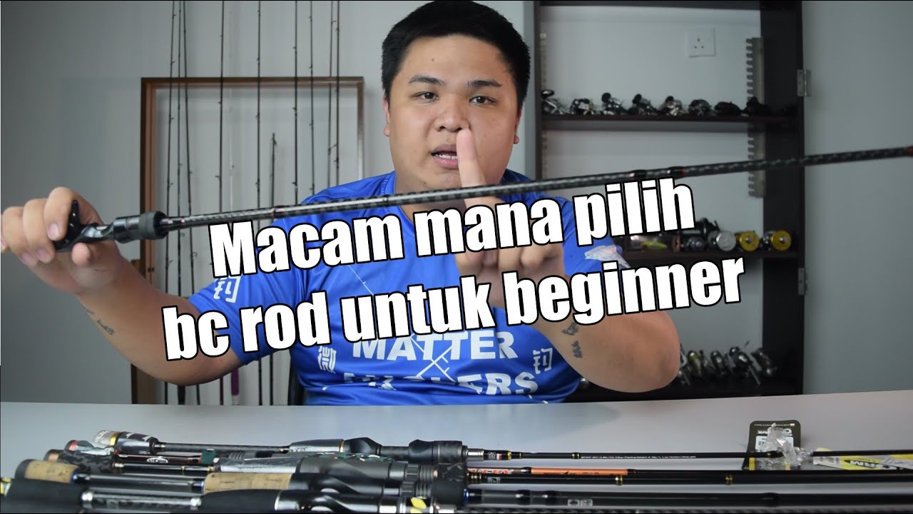 Beginner Nak Macam Mana Pilih Rod BC [Beginner Series-EP2]