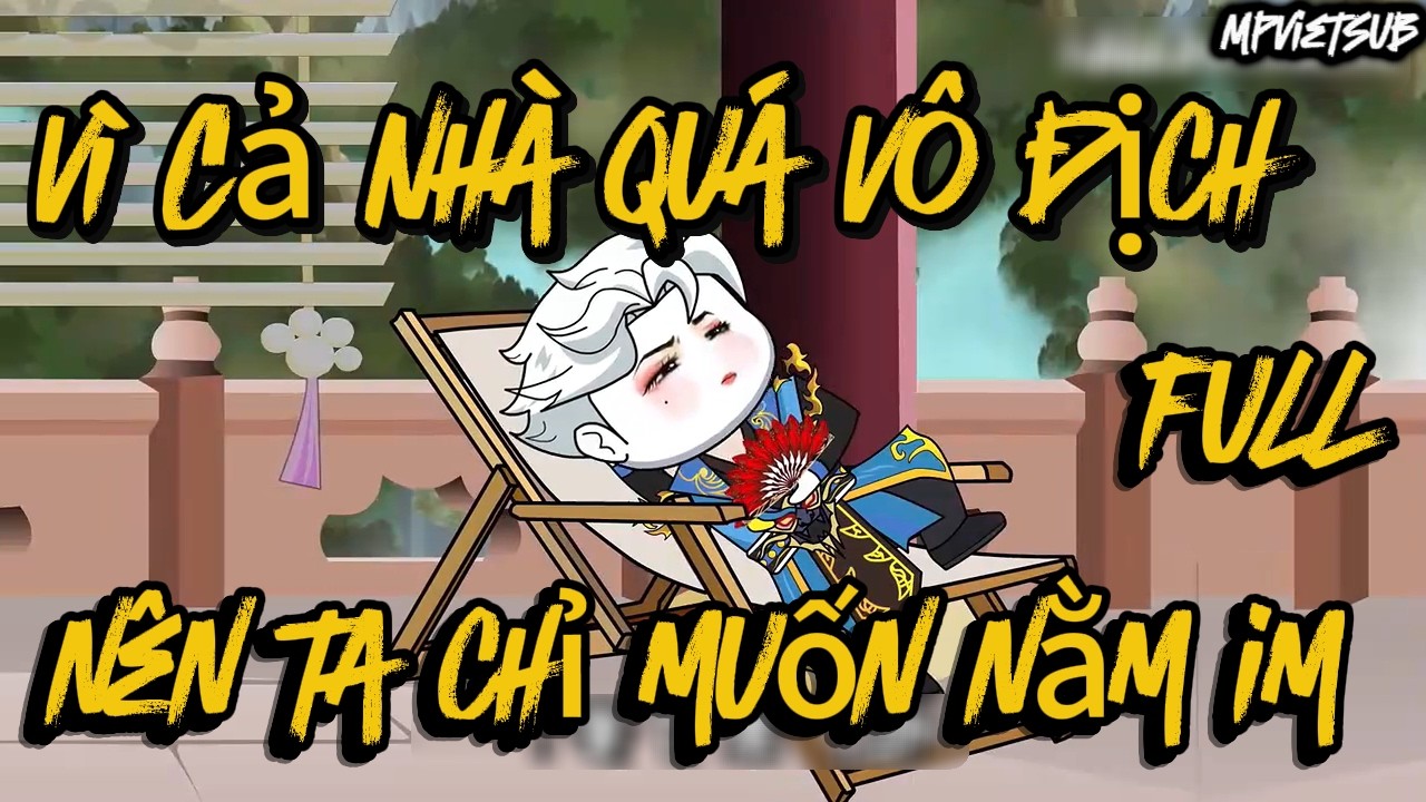 ( FULL ) | Cả Nhà Quá Vô Địch Nên Ta Chỉ Muốn Nằm Im | MP VietSub