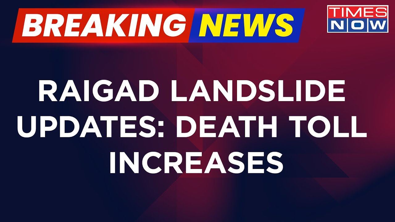 Breaking News: Raigad Landslide Death Toll Increases; Many Feared Trapped | Latest News Updates